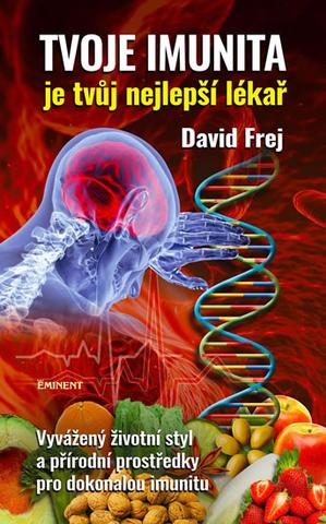 Kniha: Tvoje imunita je tvůj nejlepší lékař - Vyvážený životní styl a přírodní prostředky pro dokonalou imunitu - David Frej