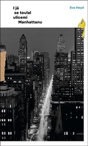 Kniha: I já se toulal ulicemi Manhattanu - Eva Heyd