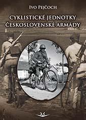 Kniha: Cyklistické jednotky československé armády - 1. vydanie - Ivo Pejčoch