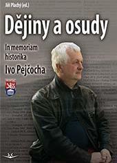 Kniha: Dějiny a osudy - In memorial historika Ivo Pejčocha - In memorial historika Ivo Pejčocha - 1. vydanie - Jiří Plachý