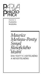 Kniha: Smysl filosofického tázání. Dva texty k Viditelnému a neviditelnému - Dva texty k Viditelnému a neviditelnému - Maurice Merleau-Ponty