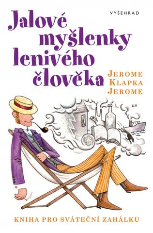 Kniha: Jalové myšlenky lenivého člověka - Kniha pro sváteční zahálku - 1. vydanie - Jerome Klapka Jerome