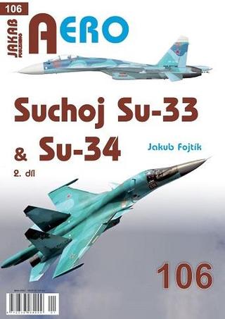 Kniha: AERO 106 Suchoj Su-33 & Su-34, 2. díl - 1. vydanie - Jakub Fojtík