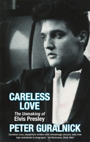 Kniha: Careless Love : The Unmaking of Elvis Presley - Peter Guralnick
