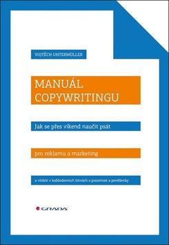 Kniha: Manuál copywritingu - Naučte se psát texty, které otevírají peněženky - 1. vydanie - Vojtěch Untermüller