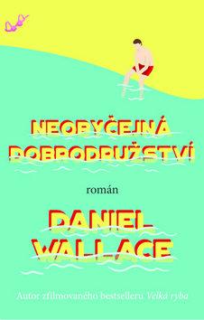 Kniha: Neobyčejná dobrodružství - 1. vydanie - Daniel Wallace