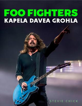 Kniha: Foo Fighters - Kapela Davea Grohla - Kapela Davea Grohla - 1. vydanie - Stevie Chick