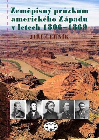 Kniha: Zeměpisný průzkum amerického Západu v letech 1806-1869 - Jiří Černík