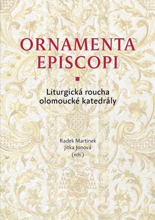 Kniha: Ornamenta episcopi - Liturgická roucha olomoucké katedrály - Jitka Jonová