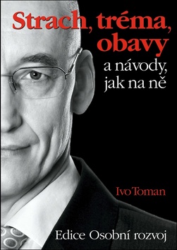 Kniha: Strach, tréma, obavy a návody jak na ně - Ivo Toman