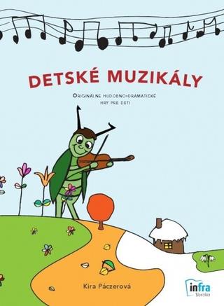 Kniha: Detské muzikály - Originálne hudobno-dramatické hry pre deti - Kira Páczerová