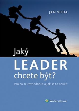 Kniha: Jaký LEADER chcete být? - Pro co se rozhodnout a jak se to naučit - Jana Vodáková