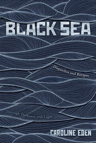 Kniha: Black Sea : Dispatches and Recipes - Through Darkness and Light