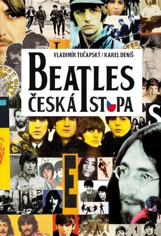 Kniha: Beatles Česká stopa - 1. vydanie - Vladimír Tučapský; Karel Deniš
