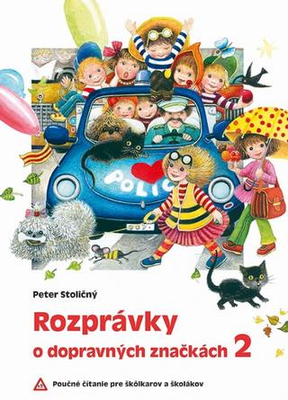 Kniha: Rozprávky o dopravných značkách 2 (2.vyd.) - Poučné čítanie pre škôlkarov a školákov - 1. vydanie - Peter Stoličný