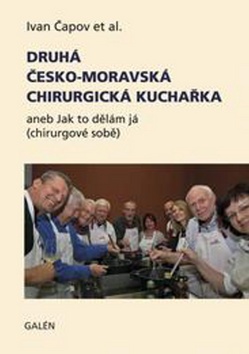 Kniha: Druhá česko-moravská chirurgická kuchařka - aneb Jak to dělám já (chirurgové sobě) - 1. vydanie - Ivan Čapov