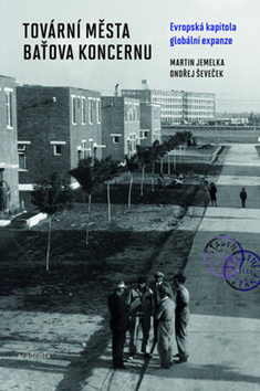 Kniha: Tovární města Baťova koncernu - Evropská kapitola globální expanze - 1. vydanie - Martin Jemelka