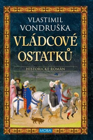 Kniha: Vládcové ostatků - Historický román - 4. vydanie - Vlastimil Vondruška