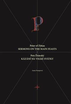 Kniha: Petr Žitavský: Kázání na velké svátky - Peter of Zittau: Sermons on the Principal Feasts - Anna Pumrová