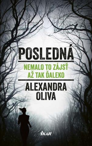 Kniha: Posledná - Nemalo to zájsť až tak ďaleko - Alexandra Oliva