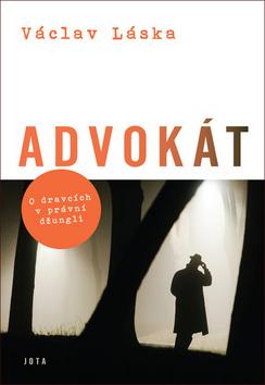 Kniha: Advokát - O dravcích v právní džungli - Václav Láska