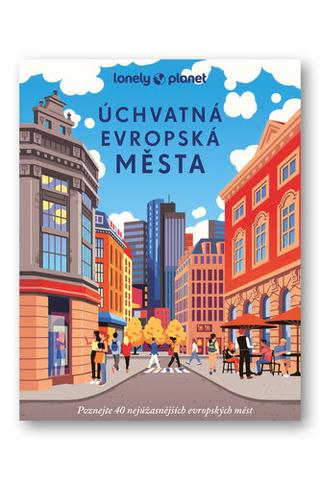 Kniha: Úchvatná evropská města - Poznejte 40 nejúžasnějších evropských měst - 1. vydanie