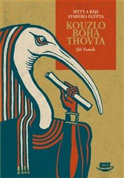 Kniha: Kouzlo boha Thovta - Mýty a báje starého Egypta - Jiří Tomek