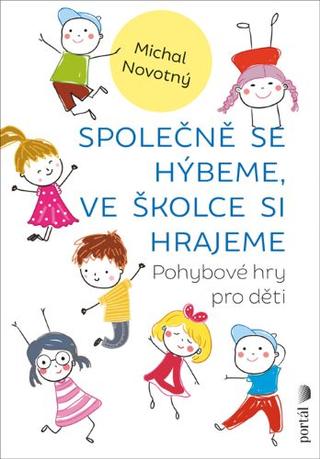Kniha: Společně se hýbeme, ve školce si hrajeme - Pohybové hry pro děti - Michal Novotný