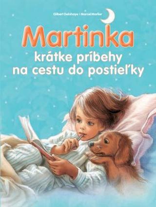 Kniha: Martinka: krátke príbehy na cestu do postieľky - 1. vydanie - Gilbert Delahaye, Marcel Marlier