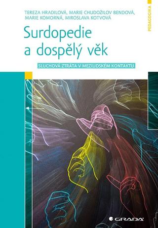 Kniha: Surdopedie a dospělý věk - Sluchová ztráta v mezilidském kontaktu - 1. vydanie - Tereza Hradilová