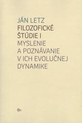 Kniha: Filozofické štúdie I. - Myslenie a poznávanie v ich evolučnej dynamike - Ján Letz