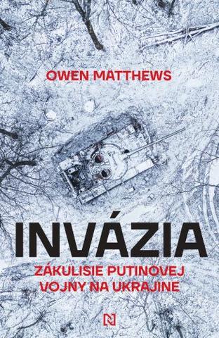 Kniha: Invázia - Zákulisie Putinovej vojny na Ukrajine - Owen Matthews
