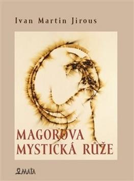 Kniha: Magorova mystická růže - Ivan Martin Jirous