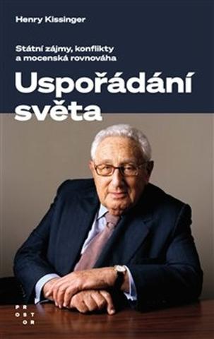 Kniha: Uspořádání světa - Státní zájmy, konflikty a mocenská rovnováha - Henry Kissinger