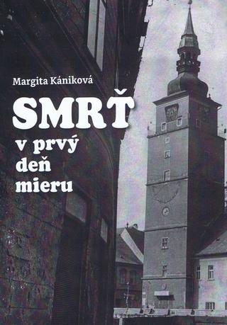 Kniha: Smrť v prvý deň mieru - 1. vydanie - Margita Kániková
