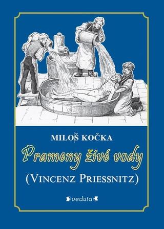 Kniha: Prameny živé vody - Vincenz Priessnitz - Miloš Kočka