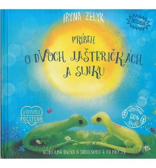 Kniha: Príbeh o dvoch jašteričkách a slnku - Neobyčajná kniha o detských pocitoch - Iryna Zelyk