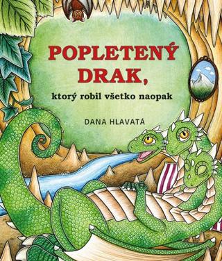 Kniha: Popletený drak, ktorý robil všetko naopak - 1. vydanie - Dana Hlavatá