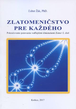 Kniha: Zlatomeničstvo pre každého - Pokračovanie putovania vedľajšími dimenziami Zeme - 2. diel - Ľubor Žák
