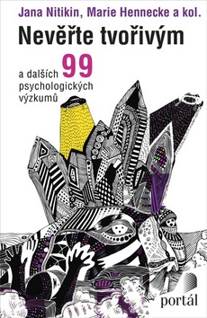 Kniha: Nevěřte tvořivým - a dalších 99 psychologických výzkumů - Jana Nikitin; Marie Hennecke