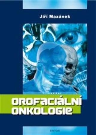 Kniha: Orofaciální onkologie - 1. vydanie - Jiří Mazánek