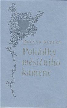 Kniha: Pohádky měsíčního kamene - 1. vydanie - Roland Kübler