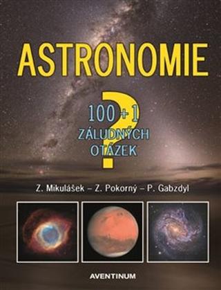 Kniha: Astronomie: 100+1 záludných otázek - Pavel Gabzdyl, Zdeněk Mikulášek, Zdeněk Pokorný