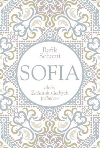 Kniha: Sofia alebo Začiatok všetkých príbehov - 1. vydanie - Rafik Schami