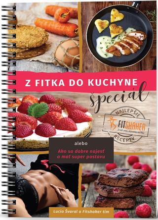 Kniha: Z fitka do kuchyne ŠPECIÁL - Ako sa dobre najesť a mať super postavu - Lucia Švaral