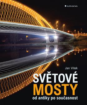 Kniha: Světové mosty - od antiky po současnost - 1. vydanie - Jan Vítek