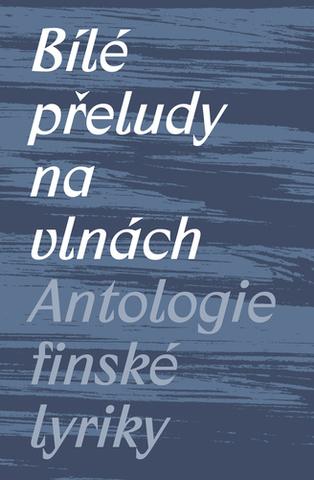 Kniha: Bílé přeludy na vlnách - Antologie finské lyriky - 1. vydanie - Michal Švec