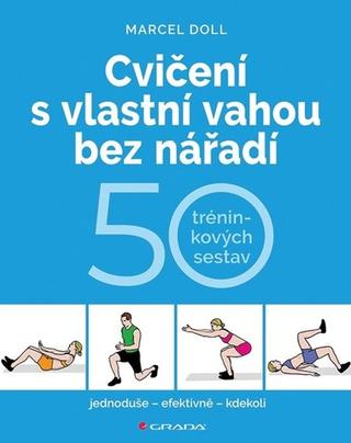 Kniha: Cvičení s vlastní vahou bez nářadí - 50 tréninkových sestav - 1. vydanie - Hana Kyralová