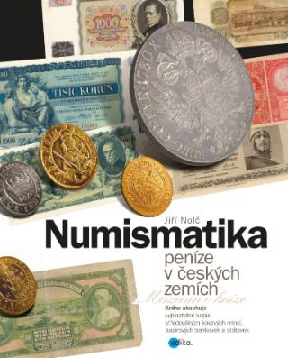Kniha: Numismatika – peníze v českých zemích - 2. vydanie - Jiří Nolč