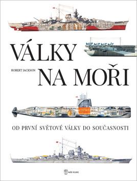 Kniha: Války na moři - Od první světové války do současnosti - 1. vydanie - Robert Jackson